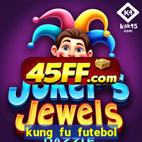 kung fu futebol clube dublado online